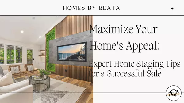 Maximize Your Home's Appeal: Expert Home Staging Tips for a Successful Sale ,Beata Miklos