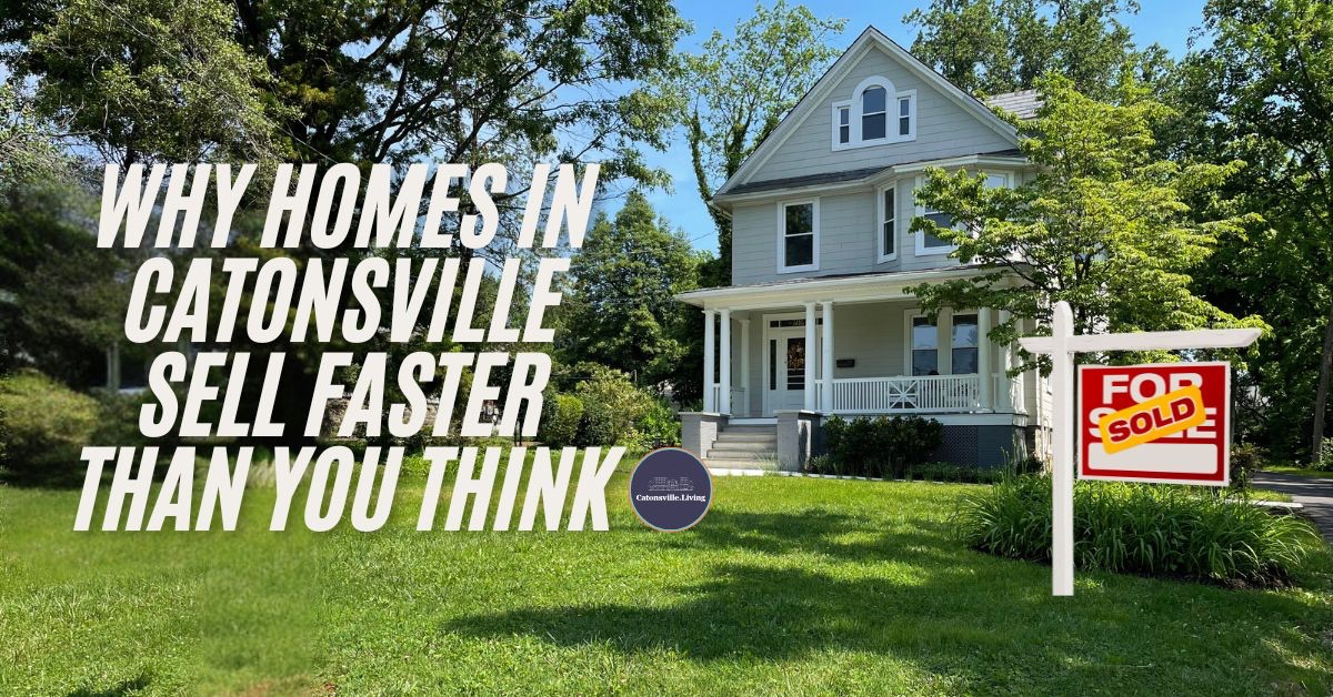 Why Homes in Catonsville Sell Faster Than You Think