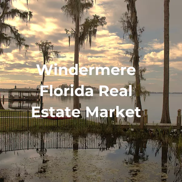 feature image of Windermere Florida Real Estate Market