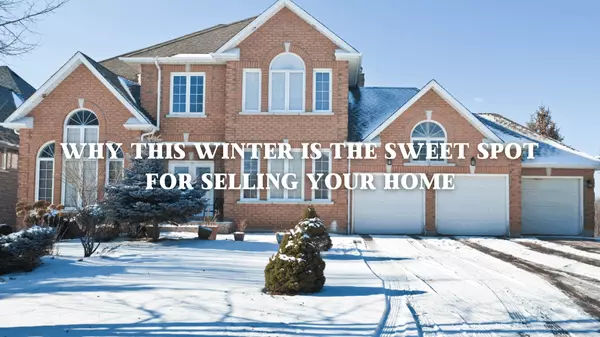 Why This Winter Is the Sweet Spot for Selling Your Home