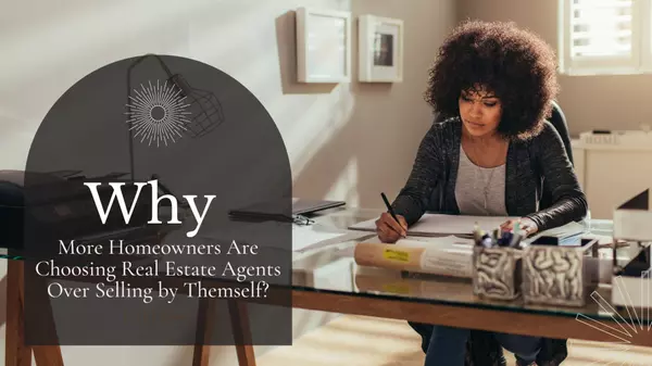 Why More Homeowners Are Choosing Real Estate Agents Over Selling on their Own,Marina Golovatii