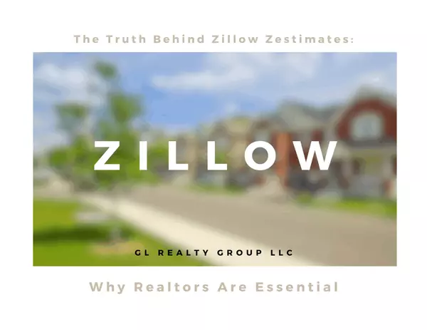 The Truth Behind Zillow Zestimates: Why Realtors Are Essential,GL Realty Group LLC