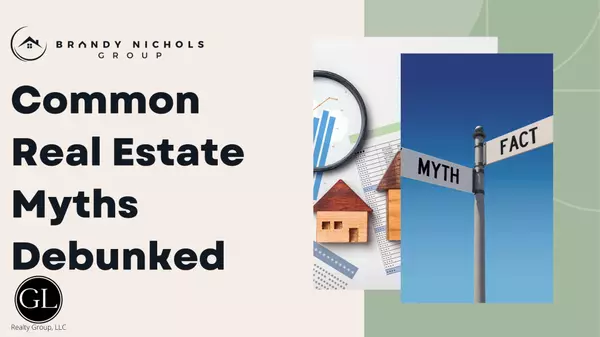 Common Real Estate Myths Debunked,Brandy Nichols