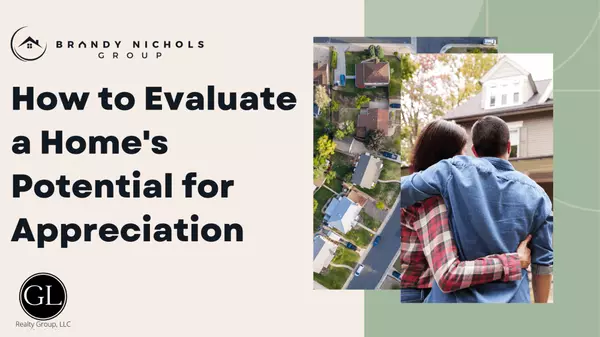 How to Evaluate a Home's Potential for Appreciation,Brandy Nichols