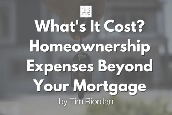What's It Cost? Homeownership Expenses Beyond Your Mortgage,Tim Riordan