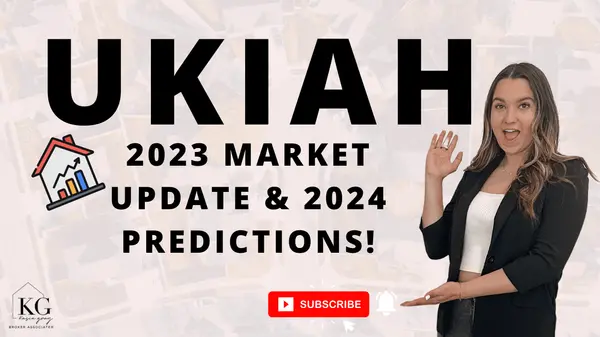 Unlocking Ukiah: A Deep Dive into 2023 Real Estate Trends and 2024 Predictions!,Kasie Gray