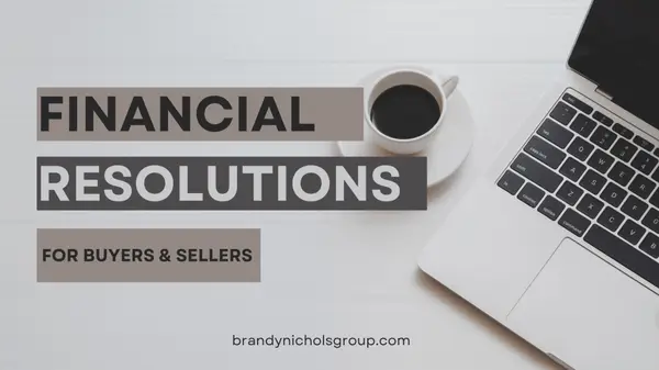 Financial Resolutions for Homebuyers/Sellers,Brandy Nichols