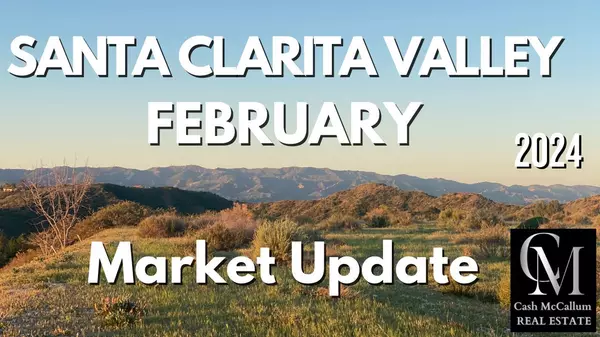 Santa Clarita February 2024 Market Update,Cash McCallum