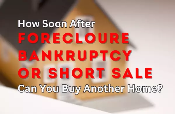 How soon after a foreclosure/bankruptcy/short sale can you buy?