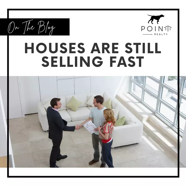 Houses Are Still Selling Fast,Stephanie Deeds