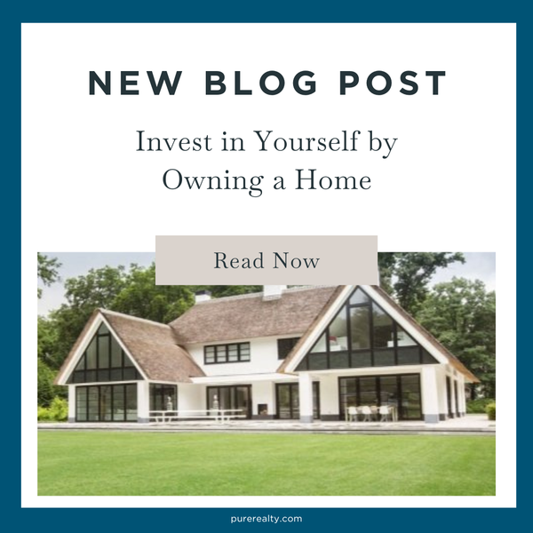 Invest in Yourself by Owning a Home,Pure Realty