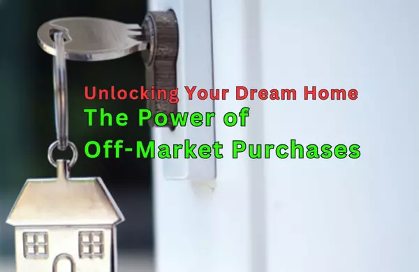 Unlock Your Dream Home: The Power of Off-Market Purchases