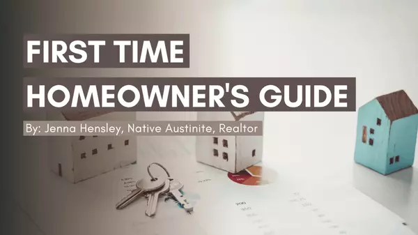 First Time Homeowner's Guide by Jenna Hensley, Native Austinite, Realtor,Jenna Hensley