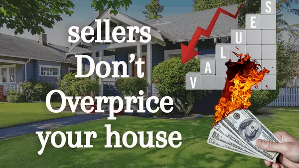 Sellers DO NOT OVERPRICE Your Home,Kelly J Vaughn
