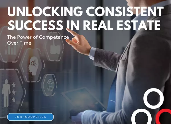 feature image of Unlocking Consistent Success in Real Estate The Power of Competence Over Time