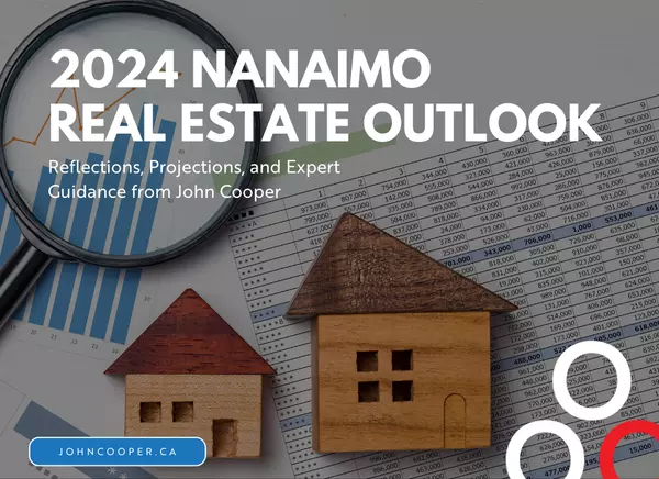 feature image of 2024 Nanaimo Real Estate Outlook: Reflections, Projections, and Expert Guidance from John Cooper