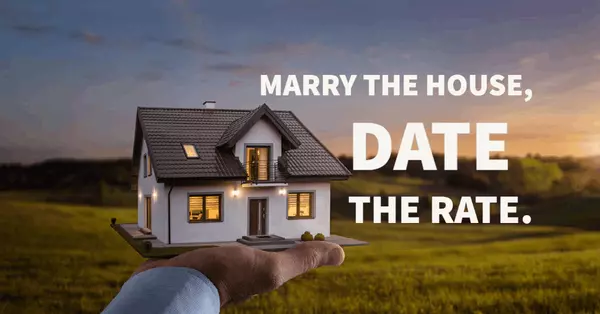 Marry the House, and Date the Rate. 