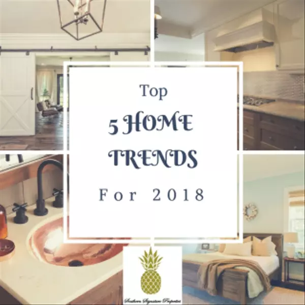 Top 5 Home Trends for 2018, Southern Signature Properties