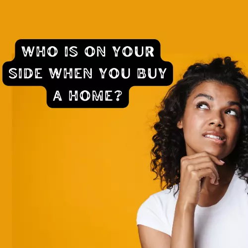 Who is on YOUR side when you buy a home?