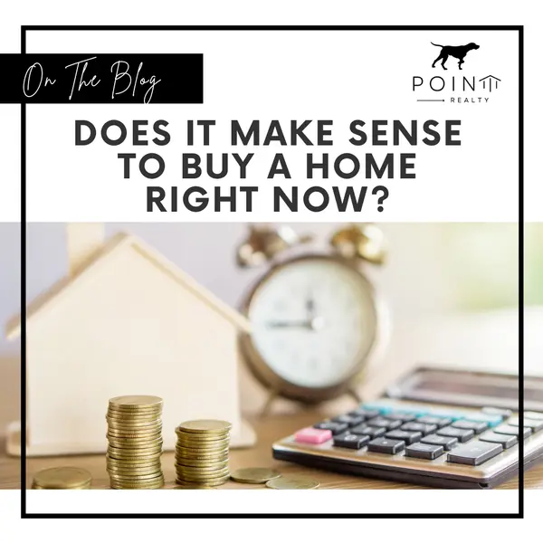 Does It Make Sense To Buy a Home Right Now?,Stephanie Deeds