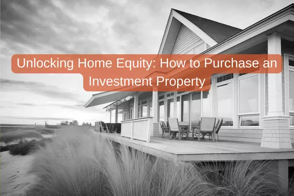 Unlocking Home Equity: How to Purchase an Investment Property,Eric Chauvin