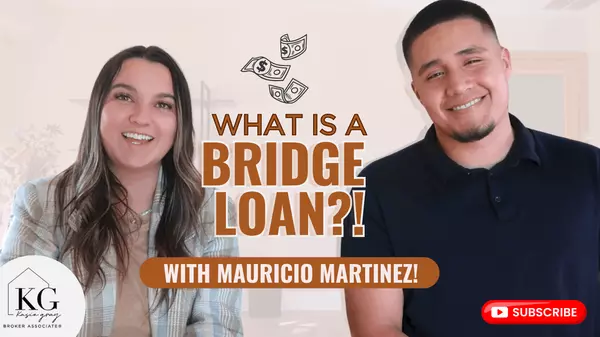 Bridge Loans: The Key to Buying Before Selling Your Current Home | Expert Advice from Mauricio Martinez, Mortgage Broker,Kasie Gray