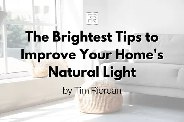 The Brightest Tips to Improve Your Home's Natural Light,Tim Riordan