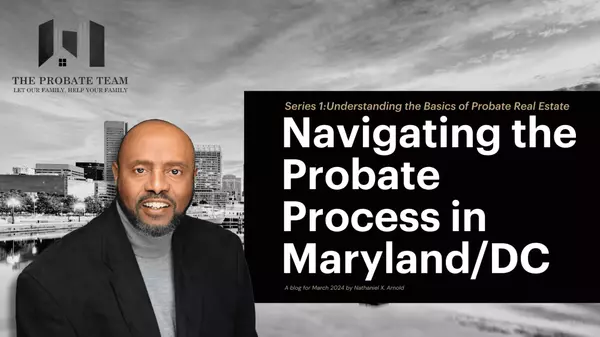 Navigating the Probate Process in Maryland/DC