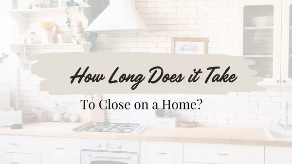 How Long Does It Take to Close on a Home?,Ashley Brockman