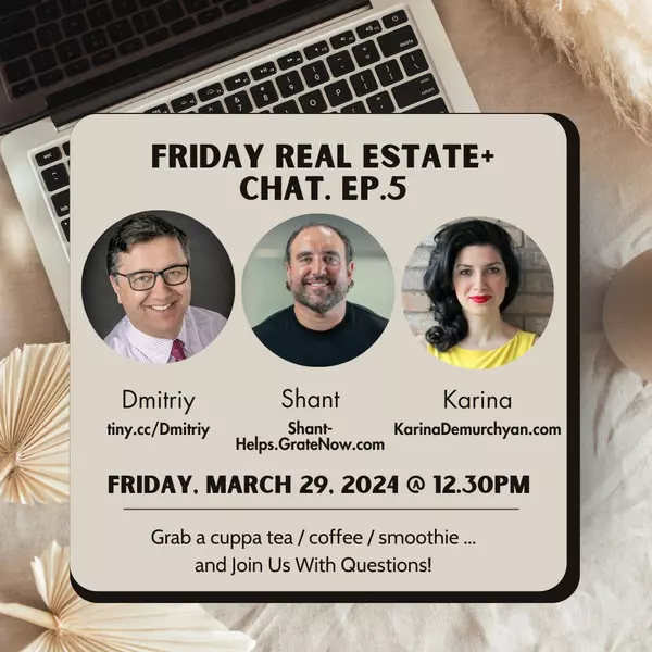 Shant Banosian (Guaranteed Rate) - Friday Real Estate+ Chat Ep. 5 with ,Karina Demurchyan