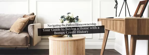 Navigating the Path to Homeownership: Your Guide to Buying a Home with a Bumpy Credit History