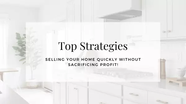 Top Strategies for Selling Your Home Quickly Without Sacrificing Profit!,Anna Velez