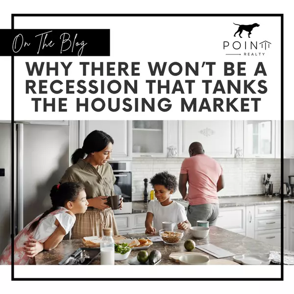 Why There Won’t Be a Recession That Tanks the Housing Market,Stephanie Deeds