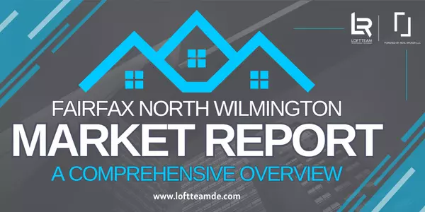 Fairfax North Wilmington Market Report:  A Comprehensive Overview,Zachary Foust