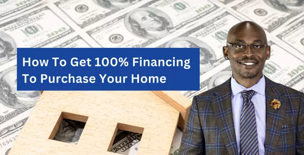 How to Get 100% Financing to Buy Your Dream Home