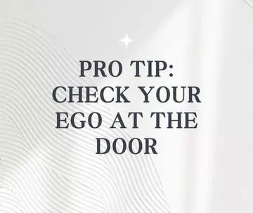 Pro Tip: Check Your Ego at the Door,Melanie Gundersheim