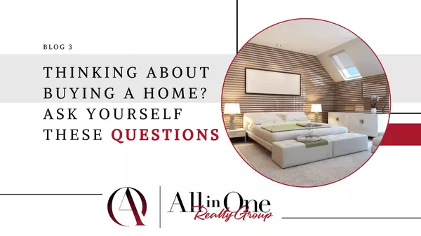 Thinking About Buying a Home? Ask Yourself These Questions,All in One Realty Group