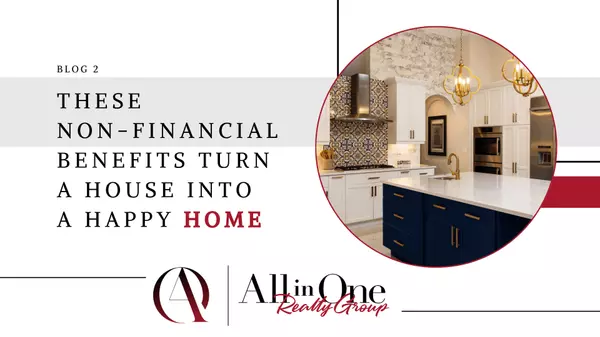 These Non-Financial Benefits Turn a House into a Happy Home,All in One Realty Group