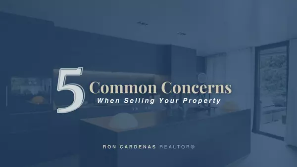 5 Common Concerns When Selling Your Property