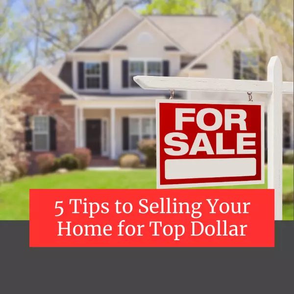 5 Tips to Selling Your Home for Top Dollar,Justin Roberts