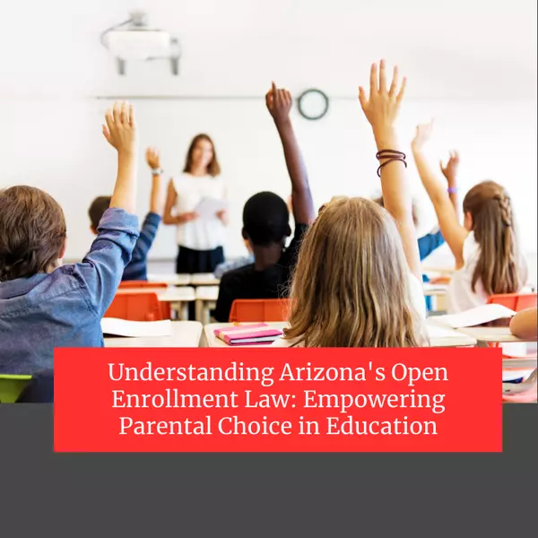 Understanding Arizona's Open Enrollment Law: Empowering Parental Choice in Education,Justin Roberts