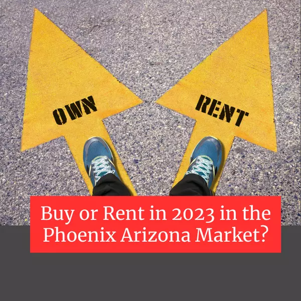 Buy or Rent in 2023 in the Phoenix Arizona Market?,Justin Roberts