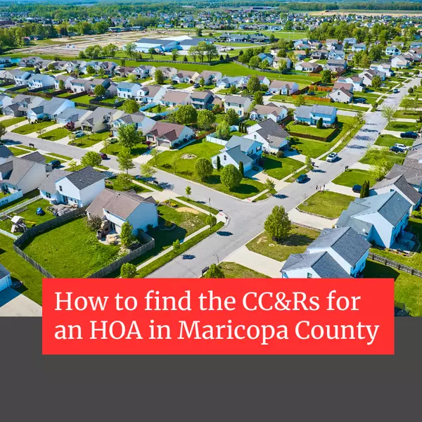 How to find the CC&Rs for an HOA in Maricopa County,Justin Roberts