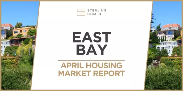 East Bay (Alameda & Contra Costa) Housing Market Update - April 2024,Sterling Homes