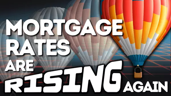 Mortgage Rates Are Rising Again,Gordon Hageman