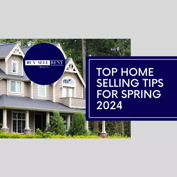 Top Home Selling Tips For Spring 2024