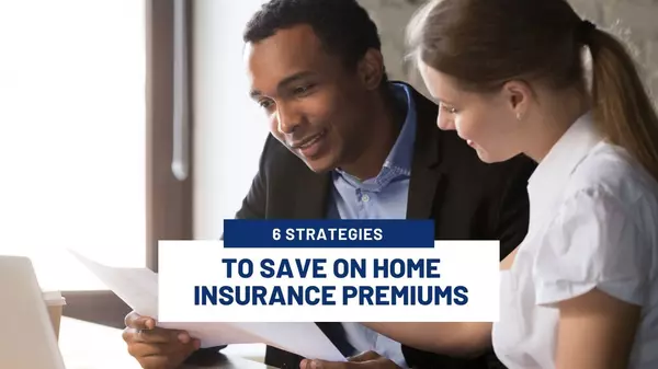 6 Strategies to Save on Home Insurance Premiums