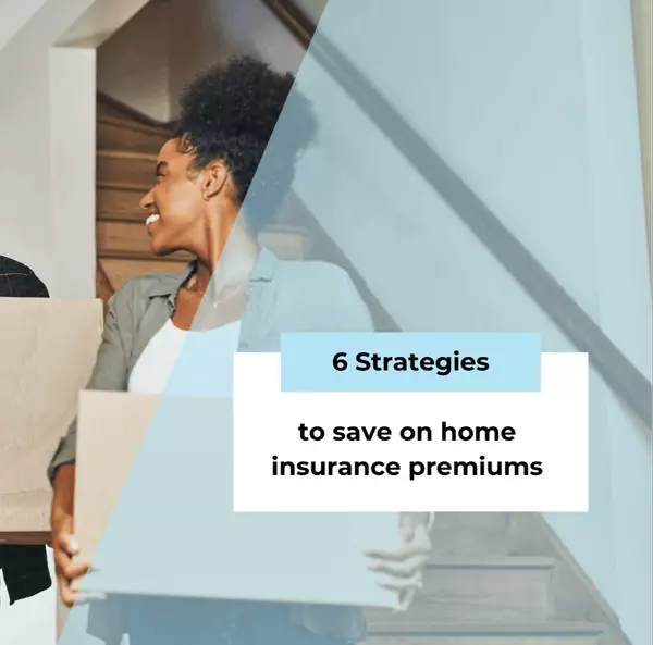 feature image of 6 Strategies to Save on Home Insurance Premiums