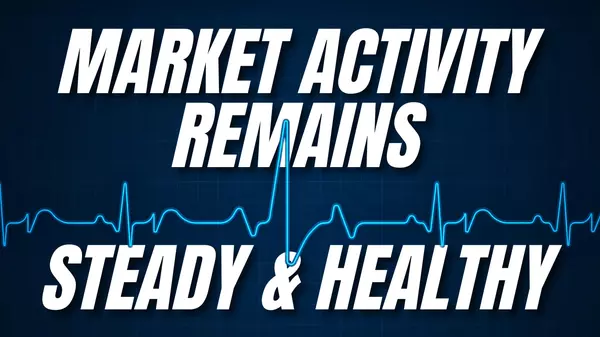 Market Activity Remains Steady and Healthy,Gordon Hageman