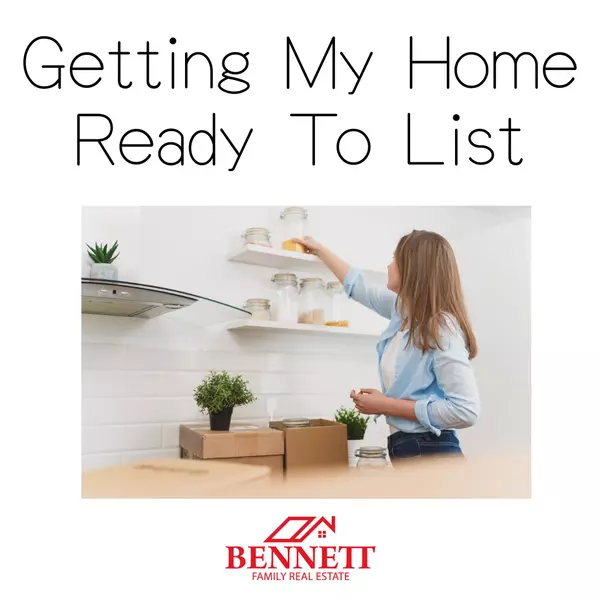 Getting My Home Ready to List,Bennett Family Real Estate